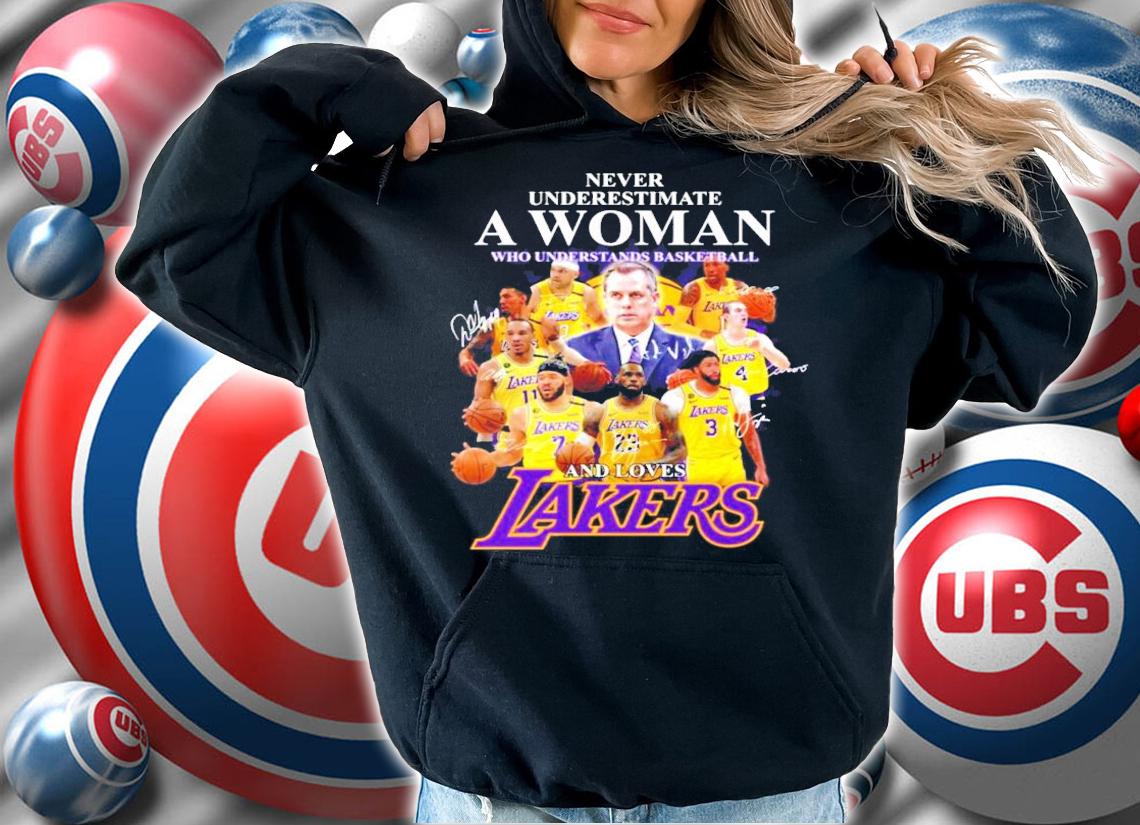 Never underestimate a woman who understands basketball and loves Lakers shirt hoodie