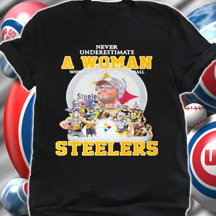Pittsburgh Steelers never underestimate a woman signatures shirt shirt