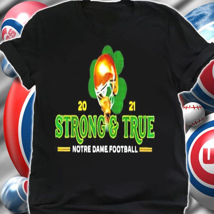 2021 Strong and True notre dame football shirt