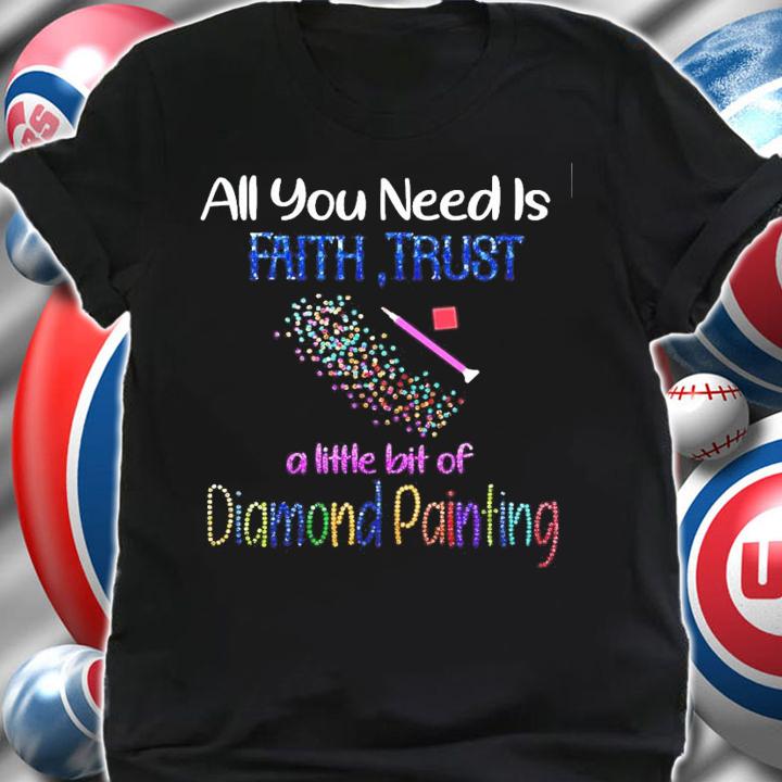 All you need is faith trust a little bit of diamond painting shirt