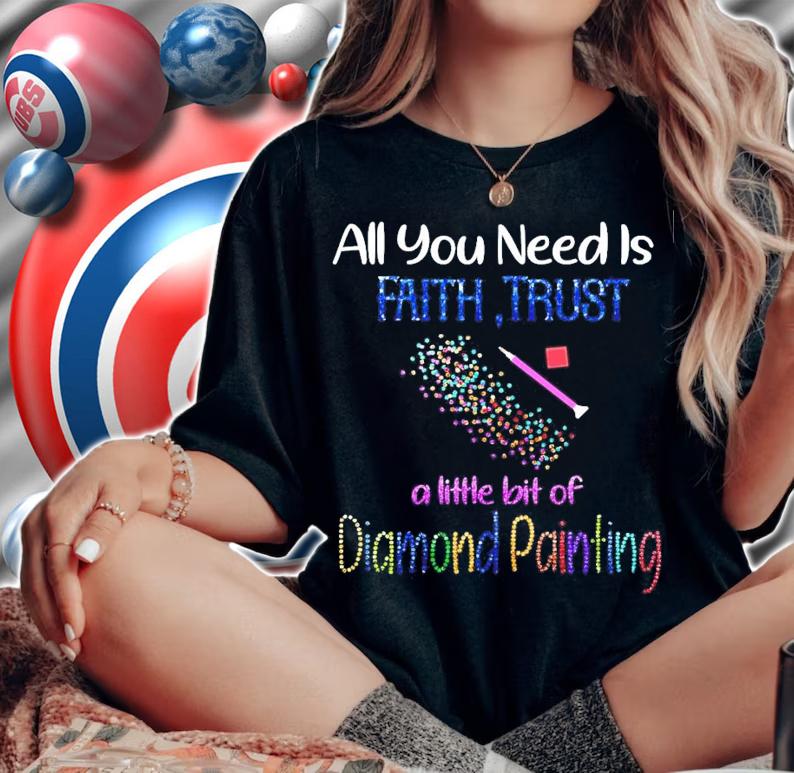 All you need is faith trust a little bit of diamond painting shirt
