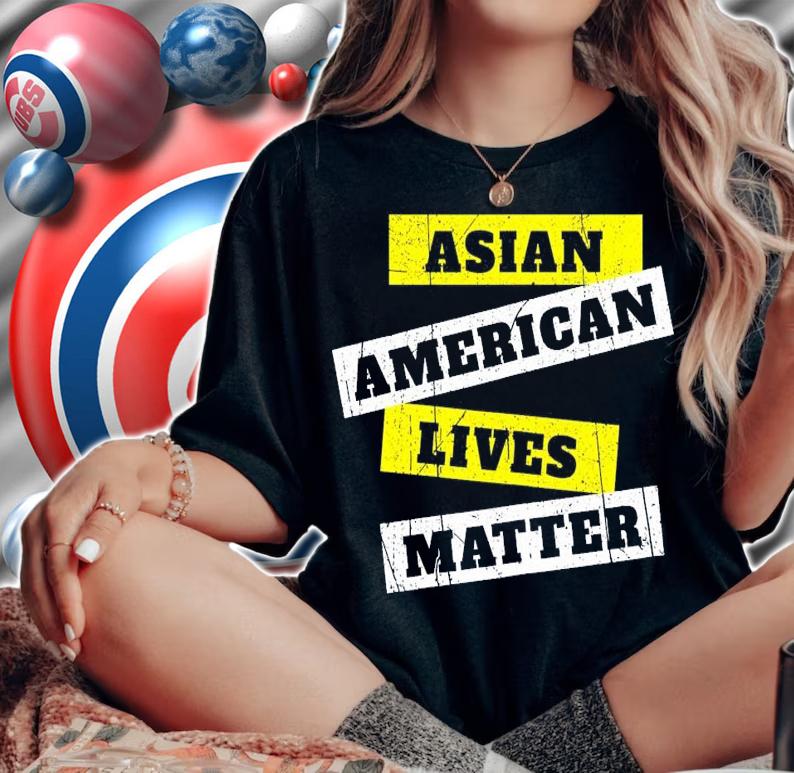 Asian American lives matter anti Asian racism shirt woman shirt
