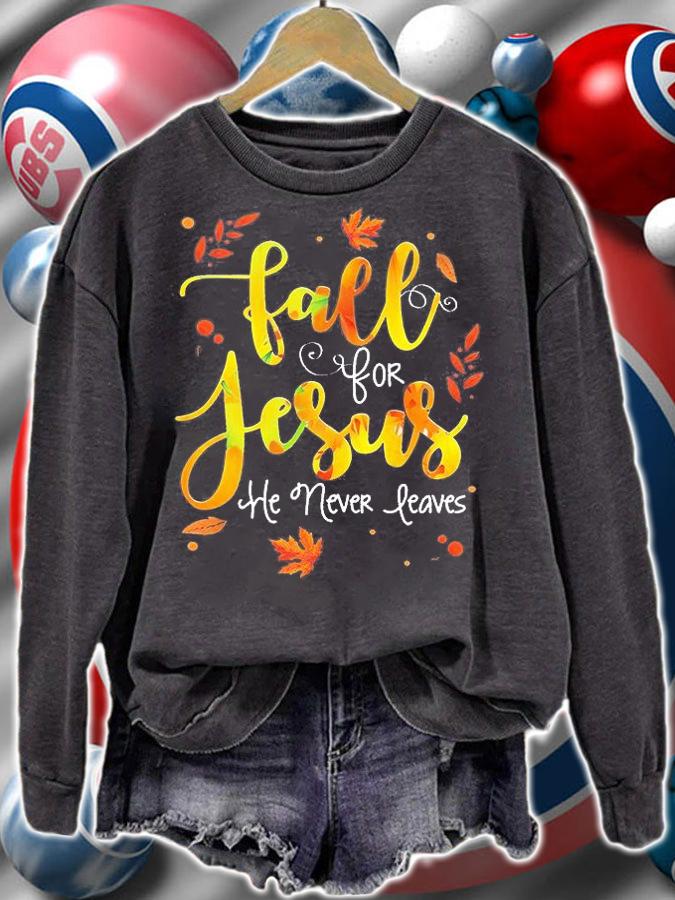 Fall for Jesus He never leaves shirt sweatshirt