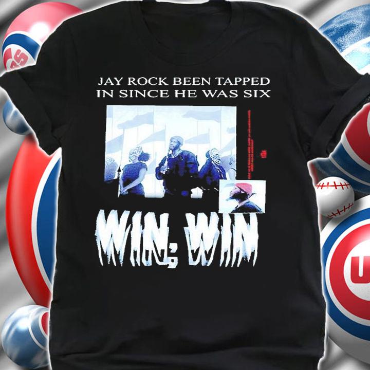 Jay rock been tapped in since He was six win win T-shirt shirt