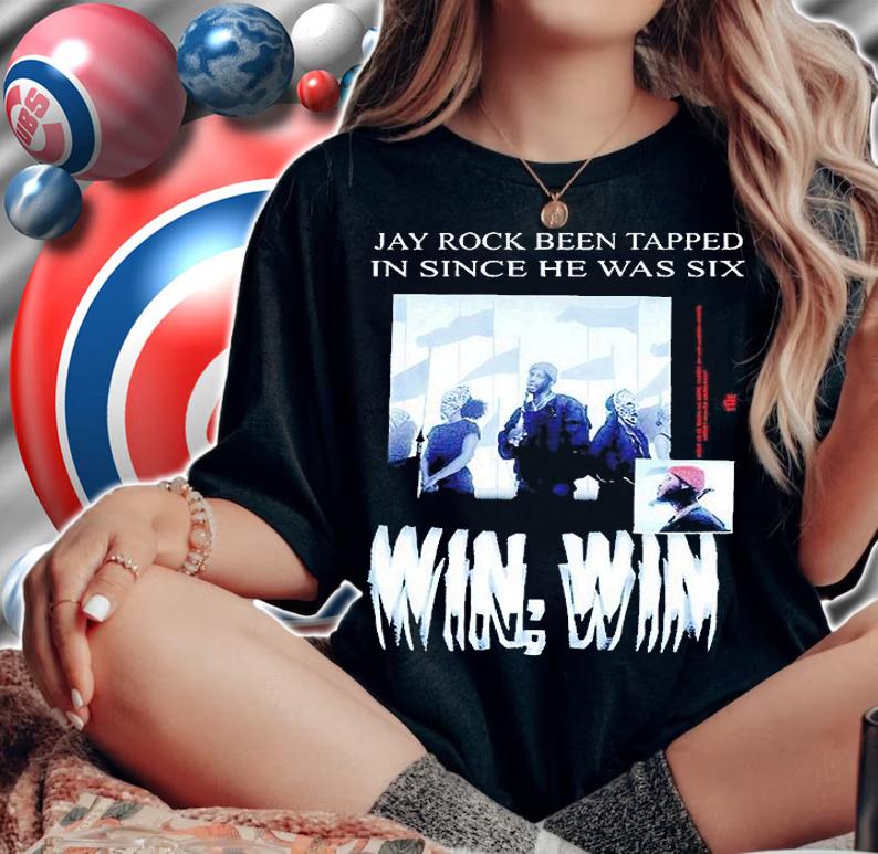 Jay rock been tapped in since He was six win win T-shirt woman shirt