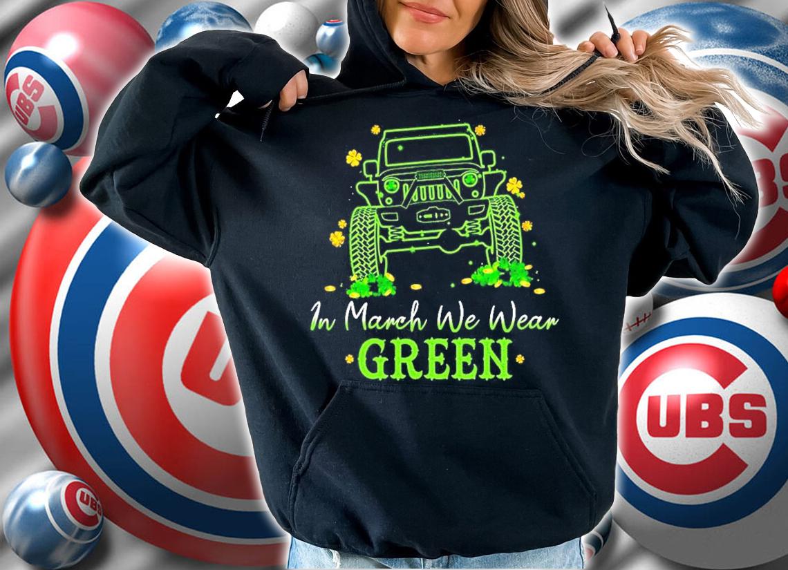 Jeep in March we wear Green St.Patrick's Day t-shirt hoodie