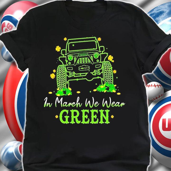 Jeep in March we wear Green St.Patrick's Day t-shirt shirt