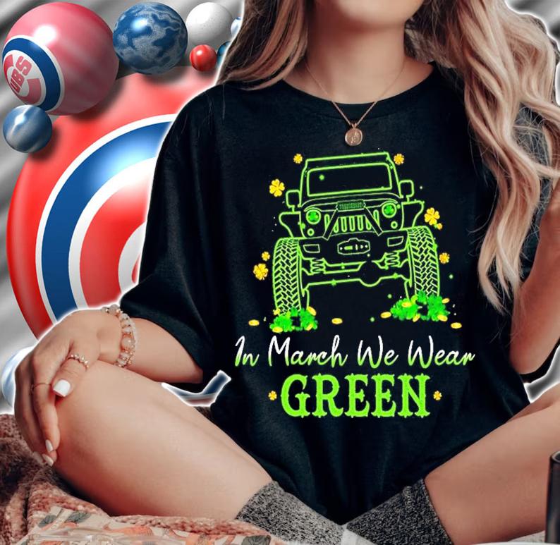 Jeep in March we wear Green St.Patrick's Day t-shirt woman shirt