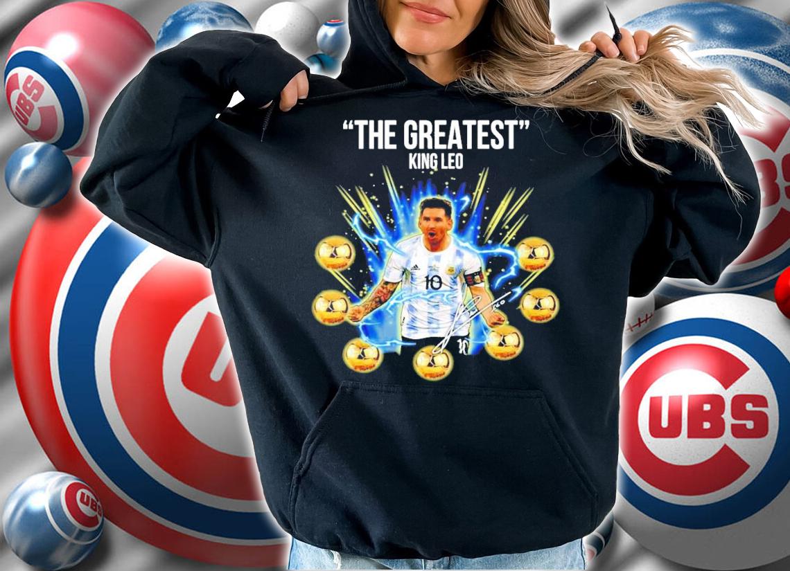 Leo Messi The Greatest King Leo Shirt hoodie