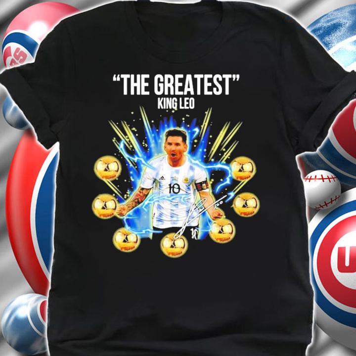 Leo Messi The Greatest King Leo Shirt shirt