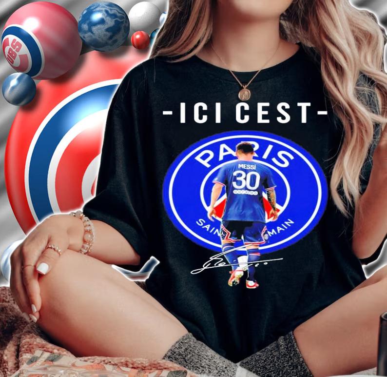 Paris Saint Main Ici Et Lionel Messi signature shirt woman shirt