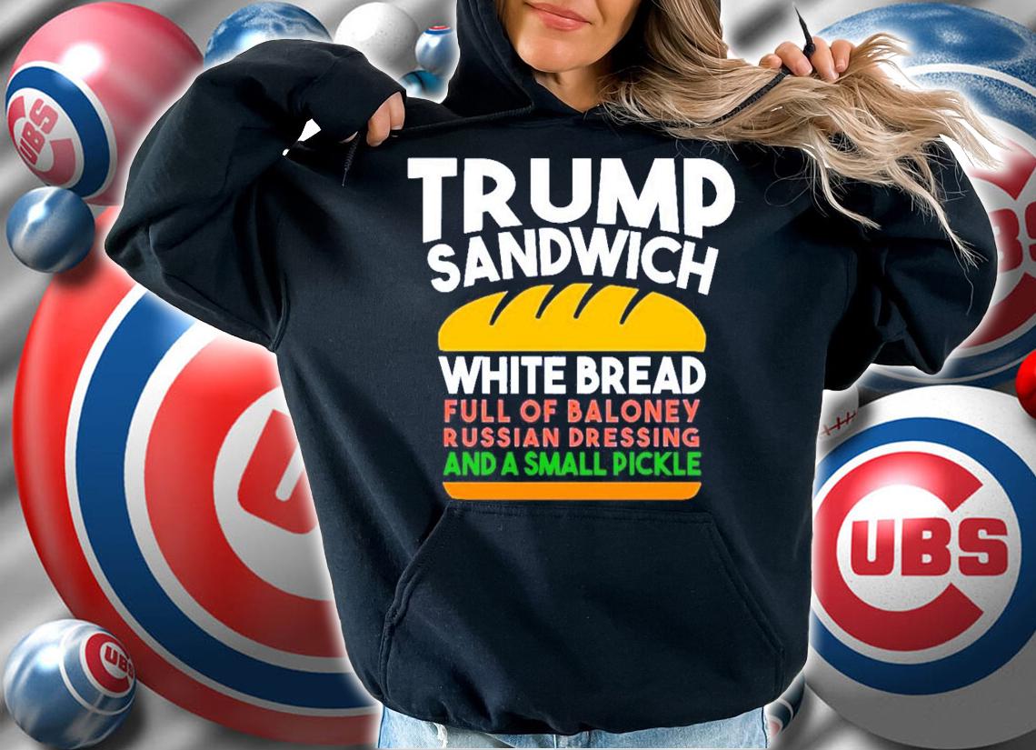 Trump sandwich white bread full of baloney russian dressing and a small pickle shirt
