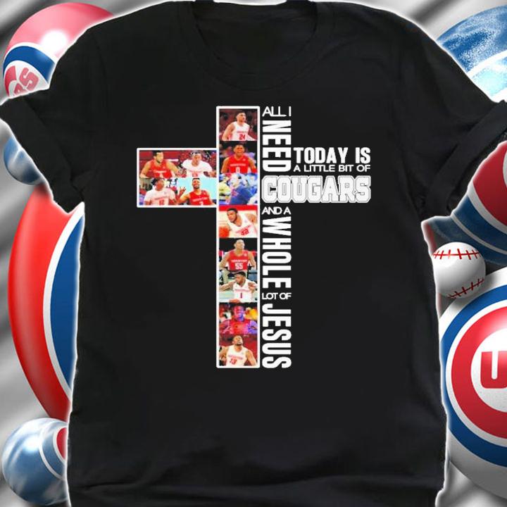 All I need today is a little bit of Cougars and a whole lot of Jesus shirt shirt