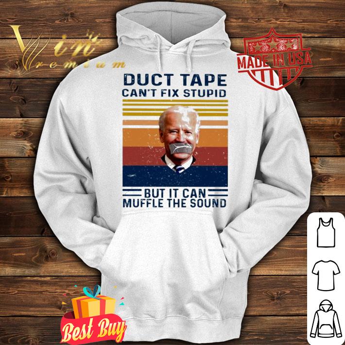 Biden Duct tape can't fix stupid but it can muffle the sound vintage shirt hoodie
