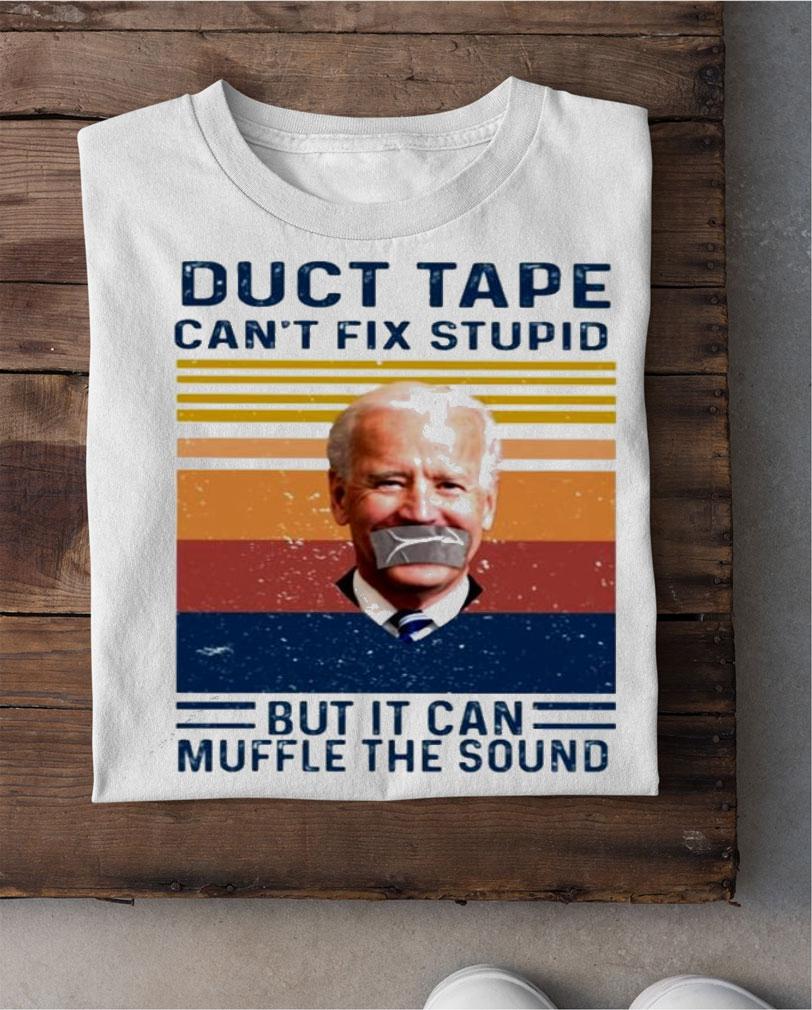Biden Duct tape can't fix stupid but it can muffle the sound vintage shirt shirt