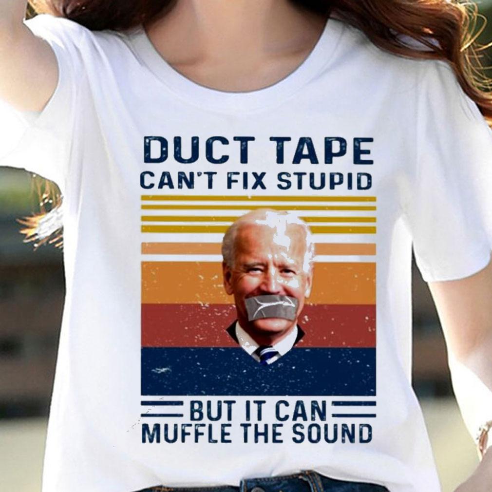 Biden Duct tape can't fix stupid but it can muffle the sound vintage shirt woman shirt