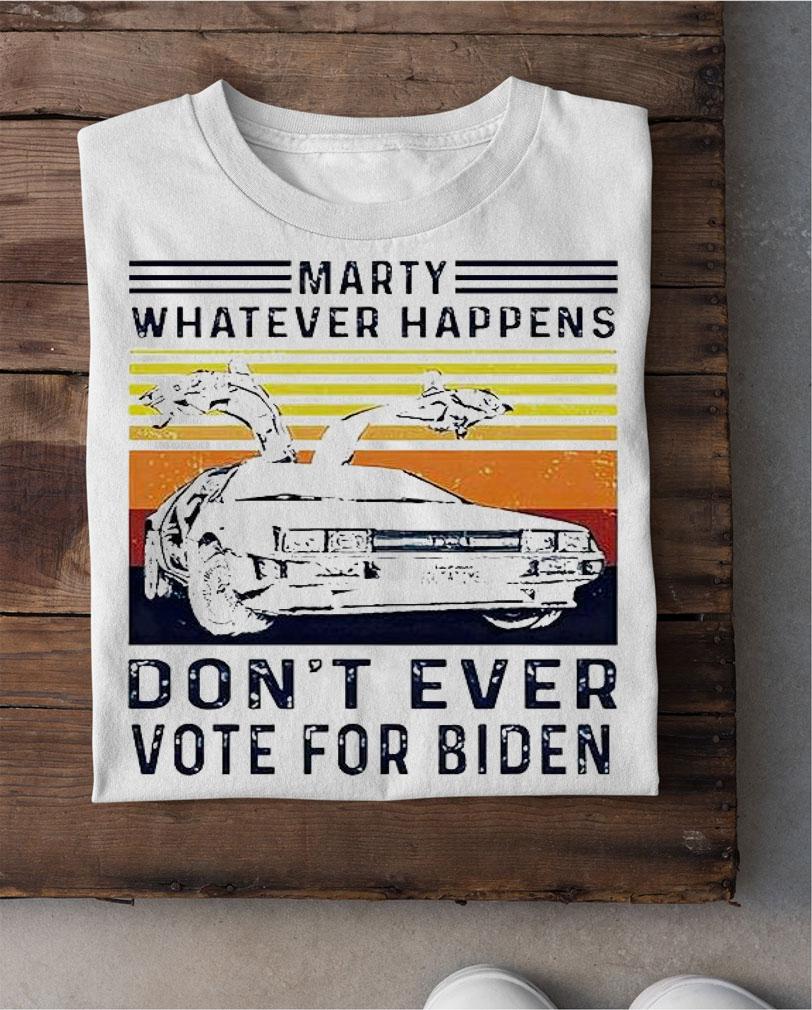 Marty whatever happens don't ever vote for Biden Vintage T-shirt