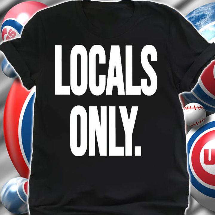 Locals only shirt, hoodie, sweater and v-neck t-shirt