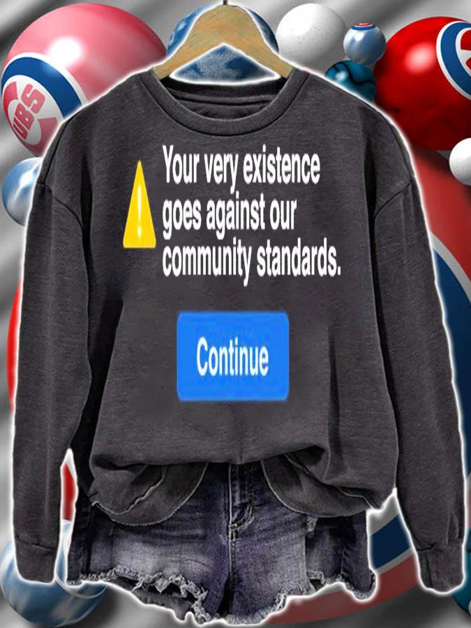 Your very existence goes against our community standards coutinue shirt
