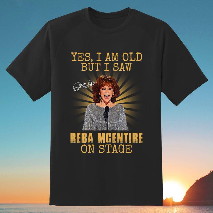 Great Yes I Am Old But I Saw Reba Mcentire On Stage Autograph T-Shirt