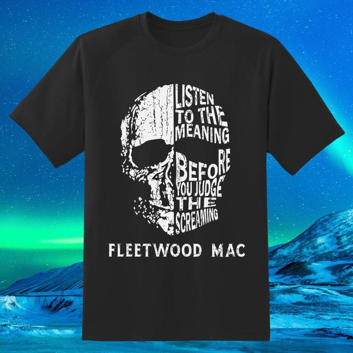 Limited Stock Listen To The Meaning Before You Judge The Screaming Fleetwood Mac Version Skull T-Shirt