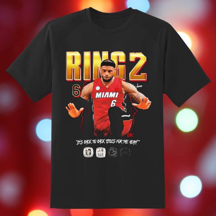 LeBron James Ring 2 Miami Heat Its Back To Back Titles For The Heat Shirt