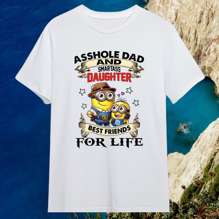 Minions Asshole Dad And Smartass Daughter Best Friends For Life Fathers Day Shirt