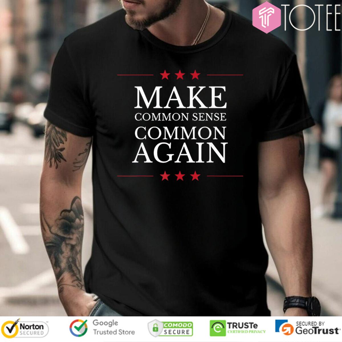 Make Common Sense Common Again Shirt