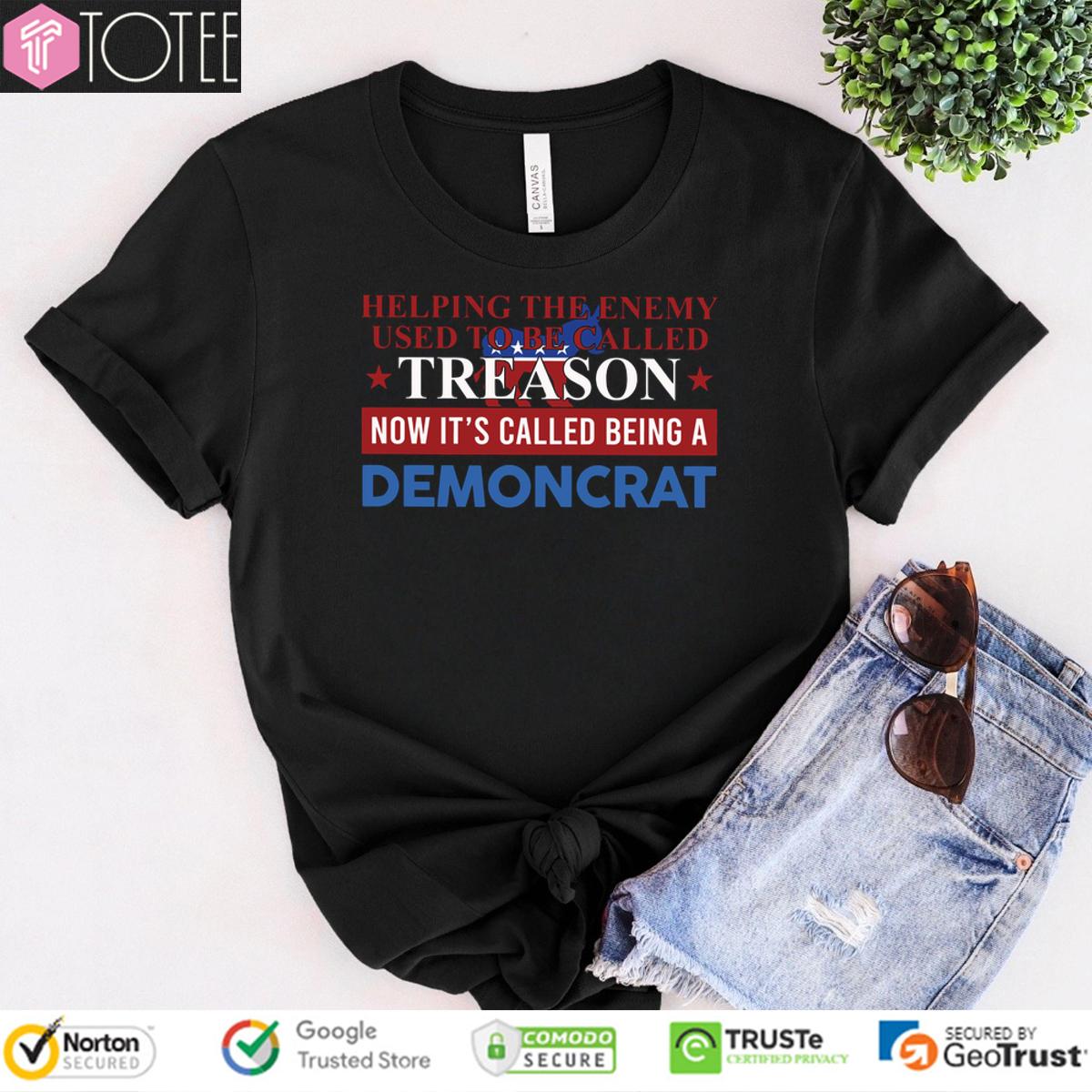 Helping The Enemy Used To Be Called Treason Now Its Called Being A Democrat Shirt