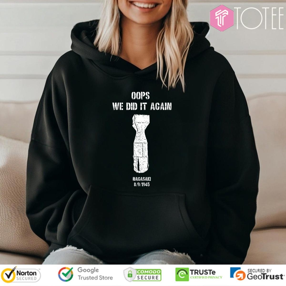 Us Atomic Bombs Oops We Did It Again Nagasaki hoodie