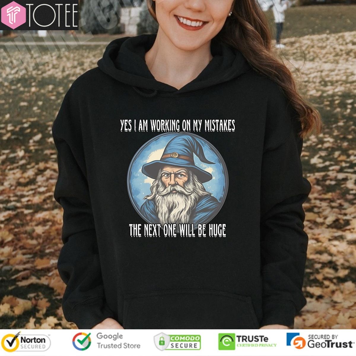 Wizard Yes I Am Working On My Mistakes The Next One Will Be Huge hoodie